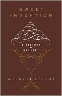 Sweet Invention: A History of Dessert