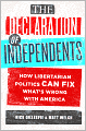 The Declaration of Independents: How Libertarian Politics Can Fix What's Wrong with America
