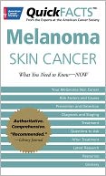 QuickFACTS Melanoma Skin Cancer: What You Need to Know-NOW