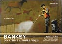 Banksy Locations & Tours Volume 2: A Collection of Graffiti Locations and Photographs from around the UK