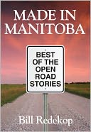 Made in Manitoba: Best of the Open Road Stories