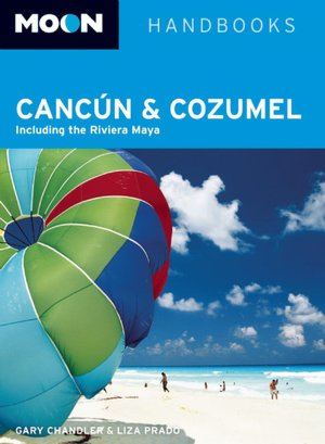 Moon Cancun and Cozumel: Including Tulum & the Riviera Maya