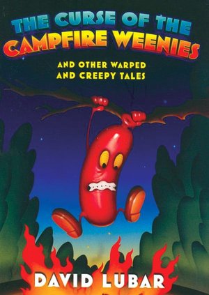 The Curse of the Campfire Weenies and Other Warped and Creepy Tales