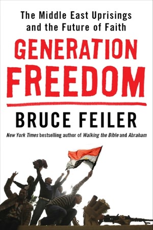 Generation Freedom: The Middle East Uprisings and the Remaking of the Modern World