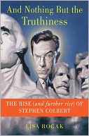 And Nothing but the Truthiness: The Rise (and Further Rise) of Stephen Colbert