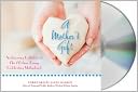 A Mother's Gift: An Inspiring Collection of This I Believe Essays Celebrating Motherhood