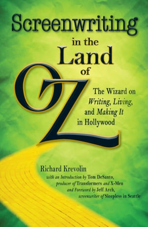 Screenwriting in The Land of Oz: The Wizard on Writing, Living, and Making It In Hollywood