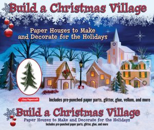 Build a Christmas Village: Paper Houses to Make and Decorate for the Holidays
