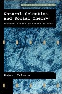 Natural Selection and Social Theory: Selected Papers of Robert Trivers