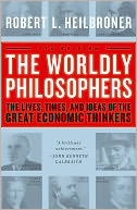 The Worldly Philosophers: The Lives, Times And Ideas Of The Great Economic Thinkers