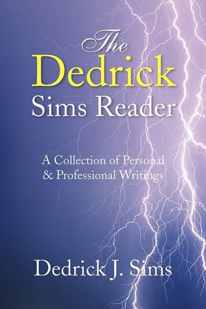The Dedrick Sims Reader: A Collection of Personal and Professional Writings