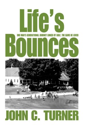 Life's Bounces: One Man's Generational Journey linked by golf, the game he Loved