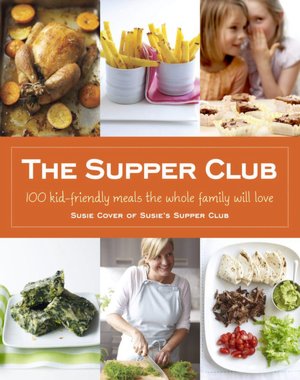 The Supper Club: Kid-Friendly Meals the Whole Family Will Love
