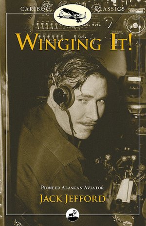 Winging It!: Pioneer Alaskan Aviator