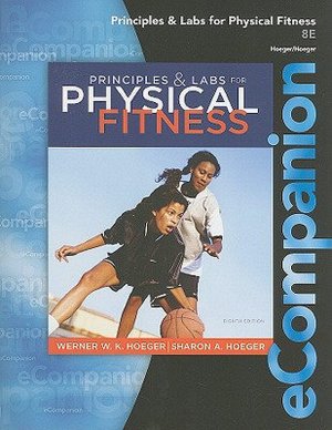 eCompanion for Principles and Labs for Physical Fitness Wener W.K. Hoeger and Sharon A. Hoeger