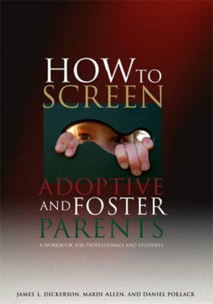 How to Screen Adoptive and Foster Parents: A Workbook for Professionals and Students