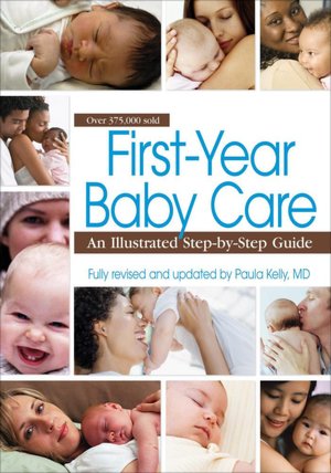 First Year Baby Care (2011): An Illustrated Step-by-Step Guide