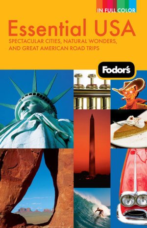 Fodor's Essential USA, 2nd Edition Spectacular Cities, Natural Wonders, and Great American Road Trips