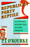 Republican Party Reptile: The Confessions, Adventures, Essays and (Other) Outrages of P.J. O'Rourke