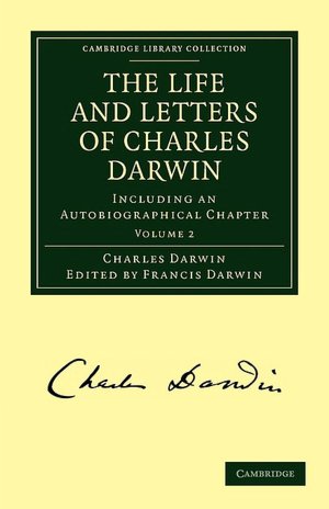 The Life and Letters of Charles Darwin: Including an Autobiographical Chapter