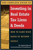 The Complete Guide to Investing in Real Estate Tax Liens & Deeds: How to Earn High Rates of Return - Safely