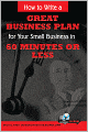 How to Write a Great Business Plan for Your Small Business in 60 Minutes or Less