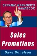 Sales Promotions: The Dynamic Managers Handbook Of 23 Ad Campaigns and Sales Promotions You Can Use