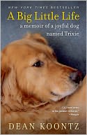 A Big Little Life: A Memoir of a Joyful Dog Named Trixie