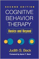 Cognitive Behavior Therapy, Second Edition: Basics and Beyond