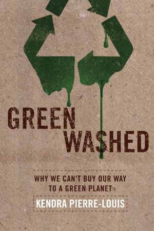 Green Washed: Why We Can't Buy Our Way to a Green Planet