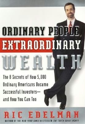 Ordinary People, Extraordinary Wealth: The 8 Secrets of How 5,000 Ordinary Americans Became Successful Investors -- and How You Can Too!