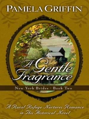 A Gentle Fragrance: A Rural Refuge Nurtures Romance in this Complete Novel