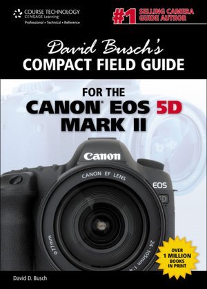 David Busch's Compact Field Guide for the Canon EOS 5D Mark II