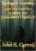 Zachary Zombie and the Lost Boy, A Story for Demented Children