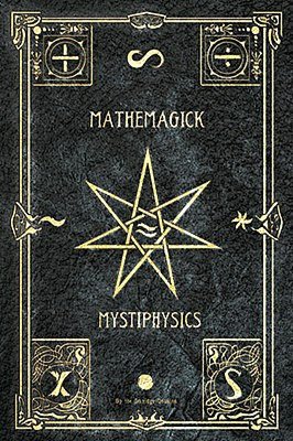 Mathemagick and Mystiphysics, Volume One: The Probabilities of Pandemonium