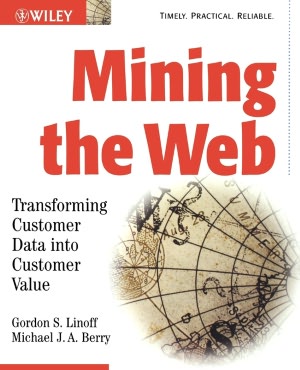 Mining the Web: Transforming Customer Data into Customer Value
