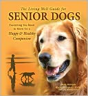 The Living Well Guide for Senior Dogs: Everything You Need to Know for a Happy and Healthy Companion