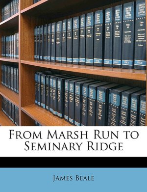 From Marsh Run to Seminary Ridge James Beale