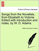 Songs From The Novelists, From Elizabeth To Victoria. Edited With Introduction And Notes, By W. D. Adams.