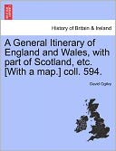 A General Itinerary Of England And Wales, With Part Of Scotland, Etc. [With A Map.] Coll. 594.