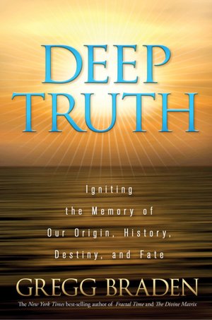 Deep Truth: Igniting the Memory of Our Origin, History, Destiny and Fate