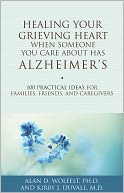 Healing Your Grieving Heart When Someone You Care About Has Alzheimer's: 100 Practical Ideas for Families, Friends, and Caregivers