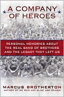 A Company of Heroes: Personal Memories about the Real Band of Brothers and the Legacy They Left Us