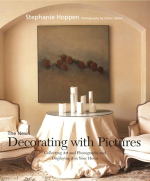 The New Decorating with Pictures: Collecting Art and Photography and Displaying it in Your Home