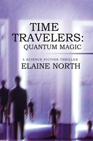 Time Travelers: Quantum Magic A Science Fiction Thriller