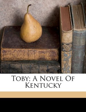 Toby A Novel Of Kentucky Credo Fitch 1874-1956 Harris
