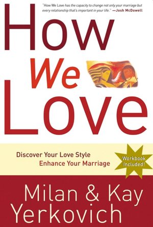 How We Love: Discover Your Love Style, Enhance Your Marriage