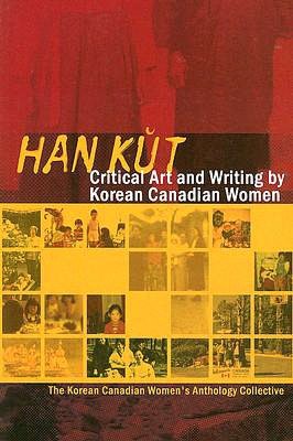Han Kut: Radical Art and Writing by Korean Canadian Women