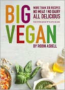 Big Vegan: More than 350 Recipes No Meat/No Dairy All Delicious