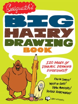 Sasquatch's Big, Hairy Drawing Book: 120 Pages of Dynamic Drawing Diversions!